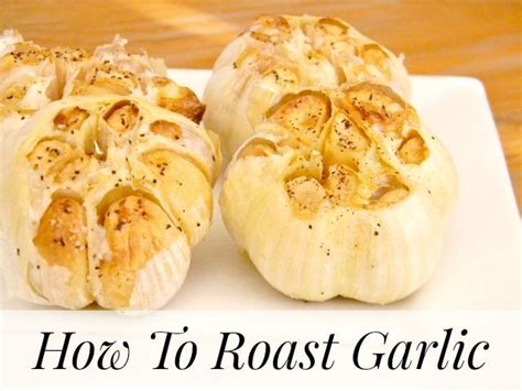 How To Roast Garlic Recipes Roasted Garlic Garlic
