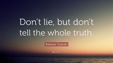 Baltasar Graci N Quote Dont Lie But Dont Tell The Whole Truth