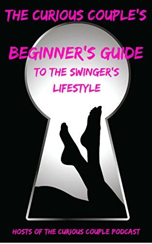 The Curious Couples Beginners Guide To The Swinger Lifestyle Ebook