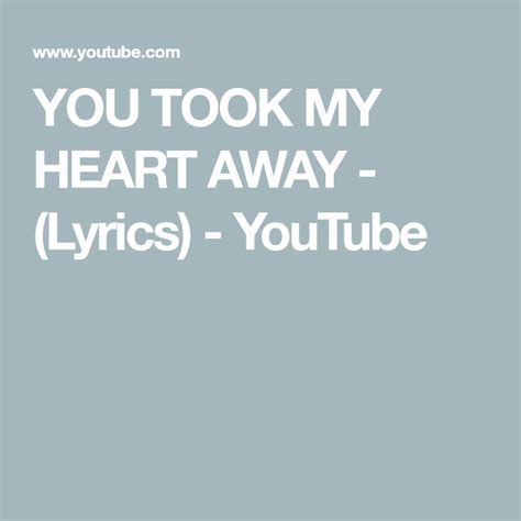 You Took My Heart Away Lyrics Youtube Lyrics Love Chants Love