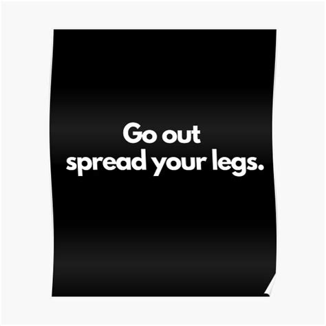 Get Out And Spread Your Legs Poster By Vagueooze Redbubble
