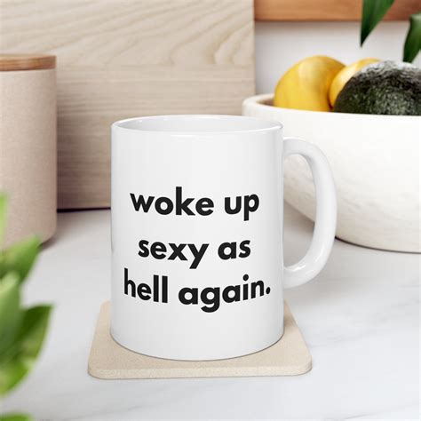 woke up sexy as hell again coffee mug artofit