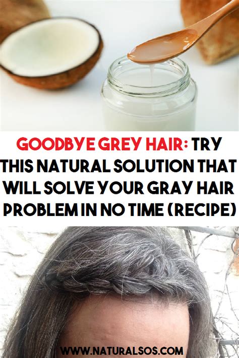 Goodbye Grey Hair Try This Natural Solution That Will Solve Your Gray