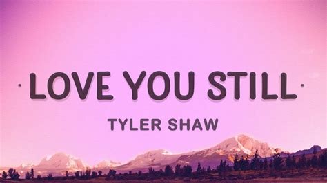 1 Hour 🕐 Tyler Shaw Love You Stilllyrics Abcdefghi Love You Still