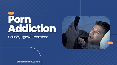 Porn Addiction Causes Signs And Treatment Anaheim Lighthouse