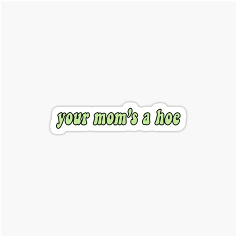 Your Mom S A Hoe Sticker By Reeselester Redbubble