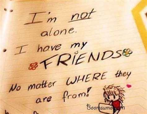 Friends are the most important part of your life. Cute best friend quotes ' I am Not Alone, My Friends Where ...
