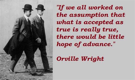 But the fact that some geniuses were laughed at does not imply that all who are laughed at are geniuses. Famous quotes about 'Wright Brothers' - Sualci Quotes 2019