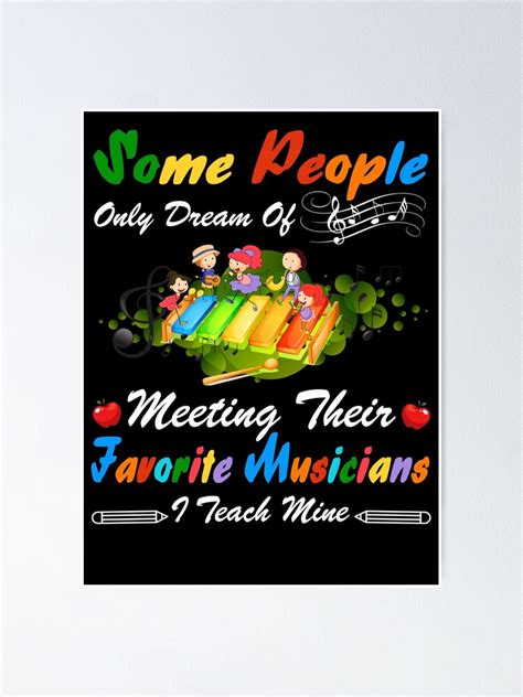 Some People Only Dream Of Meeting Their Favorite Musicians I Teach Mine Poster For Sale By