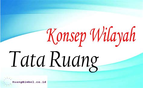 Konsep Wilayah dan Tata Ruang Beserta Contoh Soal