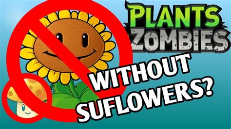 Can You Beat Plants Vs Zombies Without Sunflowers No Sunflower