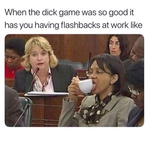 When The Dick Game Was So Good It Has You Having Flashbacks At Work