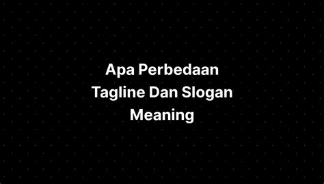 Apa Perbedaan Tagline Dan Slogan Meaning Imagesee