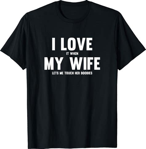 i love it when my wife lets me touch her boobies t shirt amazon de fashion