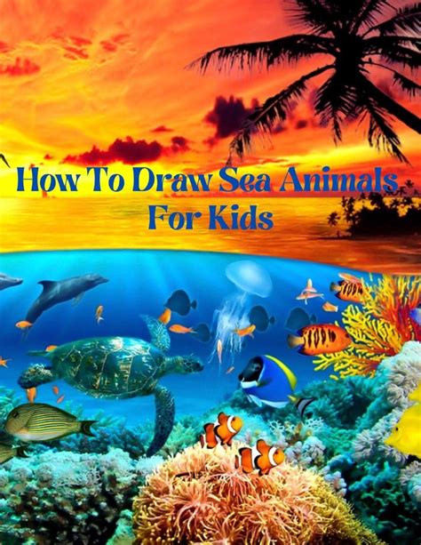 Buy How To Draw Sea Animals For Kids An Easy Techniques And Drawing