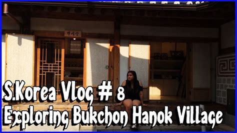 S Korea Vlog Exploring Bukchon Hanok Village Sylphie Vlogs Youtube