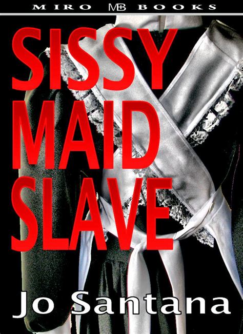 Sissy Maid Slave Ebook By Jo Santana 9781906320133 Rakuten Kobo United States