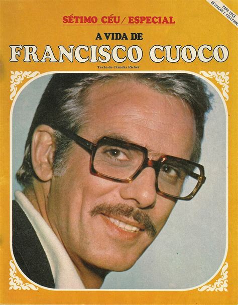 Hoje tenho tempo tenho todo o tempo do mundo para pensar em nós para pensar em ti em mim em todas as pequenas coisas que fizemos que até agora não entendo por que te amo. revista amiga & novelas: A VIDA DE FRANCISCO CUOCO