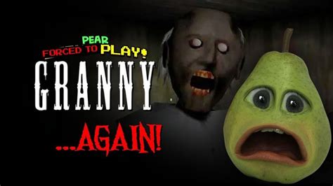 Pear Forced To Play Granny Again Force Annoying Orange Pear