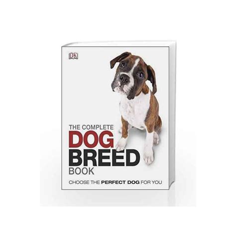 The Complete Dog Breed Book Choose The Perfect Dog For You Dk By Dk