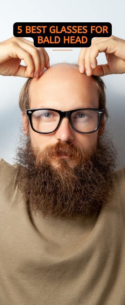 5 Best Glasses For Bald Head Bald Head With Beard Balding Mens Hairstyles Bald Men With Beards