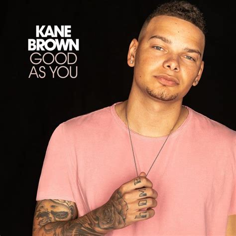 Kane Brown Good As You Lyrics Genius Lyrics