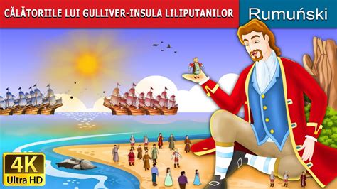 CĂlĂtoriile Lui Gulliver Povesti Pentru Copii Basme In Limba Romana Romanian Fairy Tales