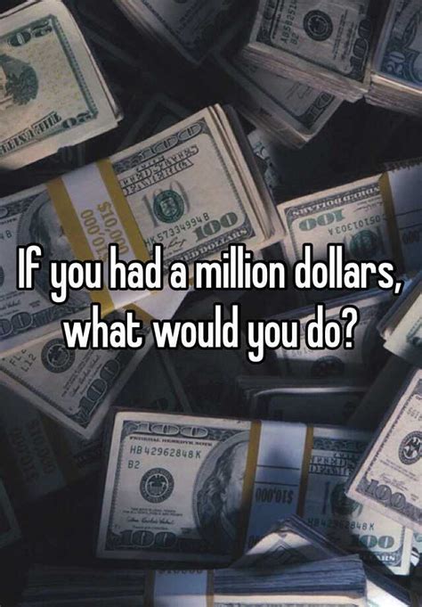 If You Had A Million Dollars What Would You Do