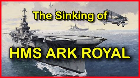 The Sinking Of Hms Ark Royal 1941 Youtube