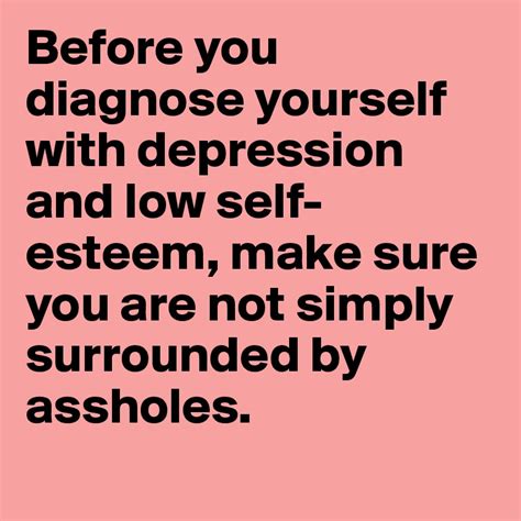 Before You Diagnose Yourself With Depression And Low Self Esteem Make