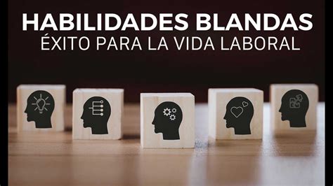 La Importancia De Las “habilidades Blandas” En El Mundo Laboral Unam