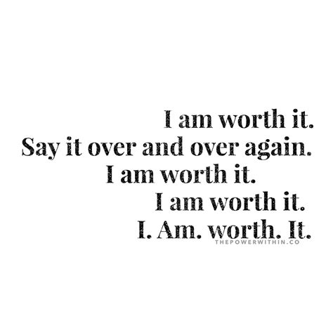 Thepowerwithin You Are Worth It Stop Say It As Many Times As You Need To