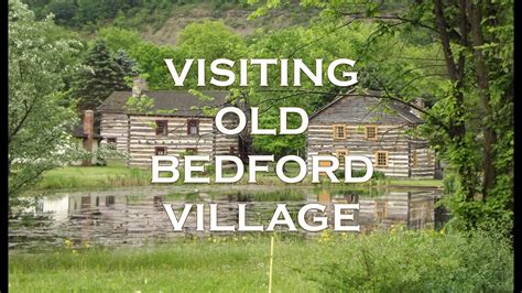 Visiting Old Bedford Village Youtube