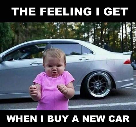 The Feeling I Get When I Buy A New Car New Cars Car Humor Car Buying