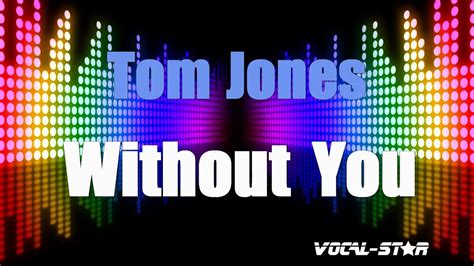 Tom Jones Without You Karaoke Version With Lyrics Hd Vocal Star Karaoke Youtube