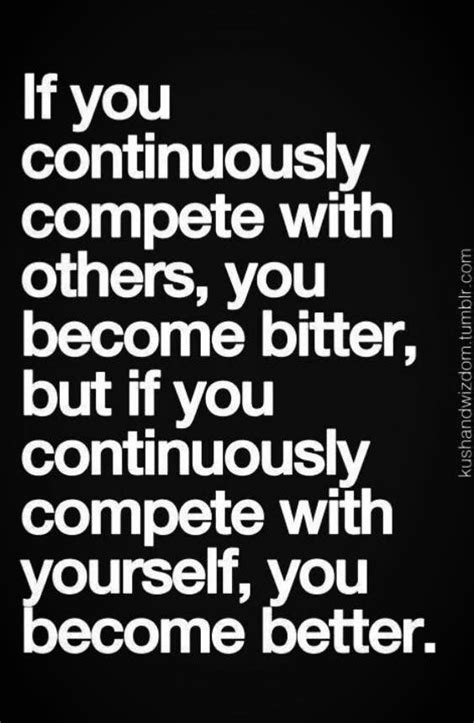 Never Compare Compete Against Yourself Bitter People Quotes
