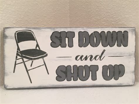 Sit Down And Shut Up Wood Sign Wall Decor Hand Made By Signstreet