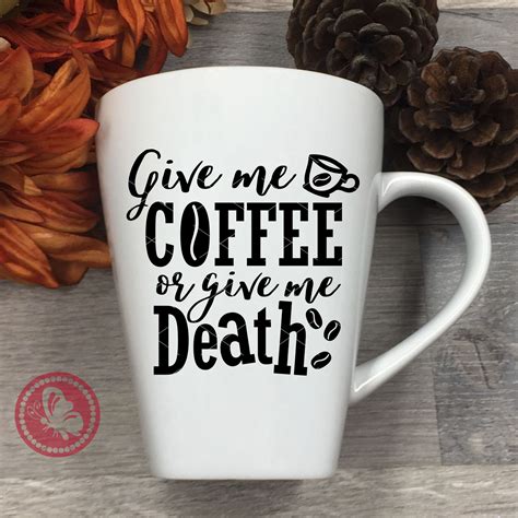 Give Me Coffee Or Give Me Death Svg Sayings Humorous Mugs Etsy