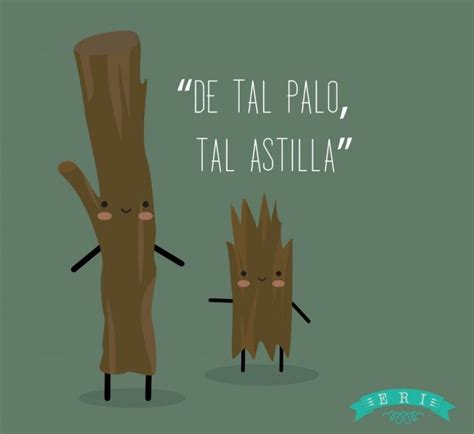 Frases De Tal Palo Tal Astilla A Spanish Expression That Defines