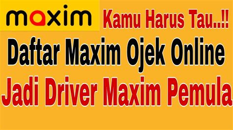 Daftar Maxim Ojek Online Jadi Driver Maxim Pemula ~ Kamu Haru Tau