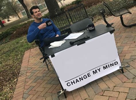 Change My Mind Blank Template Imgflip