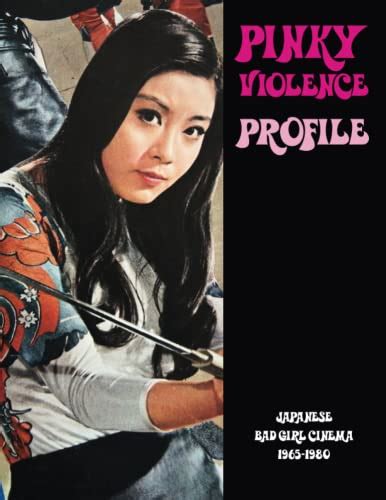 pinky violence profile japanese bad girl cinema 1965 1980 by the nocturne group goodreads