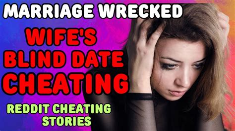 Marriage Wrecked Wife S Blind Date Cheating Reddit Cheating Stories YouTube