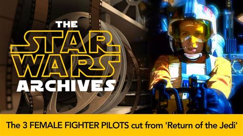 The 3 Female Fighter Pilots Cut From Return Of The Jedi Youtube