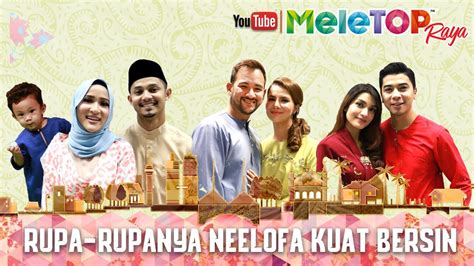 #meletop mengucapkan salam aidilfitri, maaf zahir batin! MeleTOP Raya 2017 : Rupa-rupanya Neelofa Kuat Bersin - YouTube