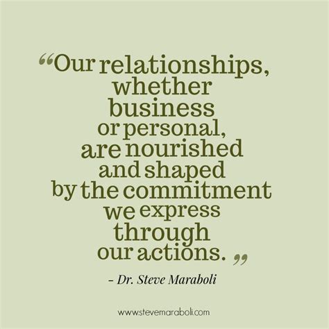Our Relationships Whether Business Or Personal Are Nourished And Shaped By The Commitment We