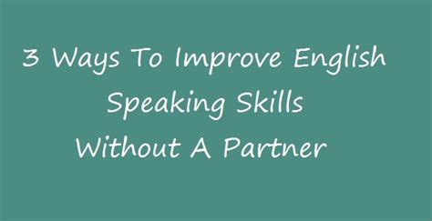 This free 32 page ebook is based on our conversational english study method. 3 Ways To Improve English Speaking Skills Without A Partner