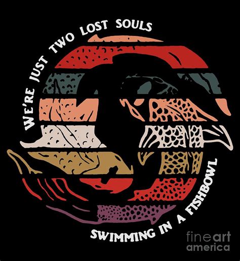 We are Just Two Lost Souls Swimming In A Fish Bowl Digital Art by Scott