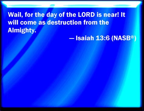 Isaiah 136 Howl You For The Day Of The Lord Is At Hand It Shall Come