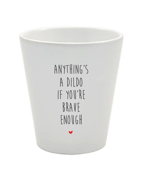 Anythings A Dildo If Youre Brave Enough Funny Etsy